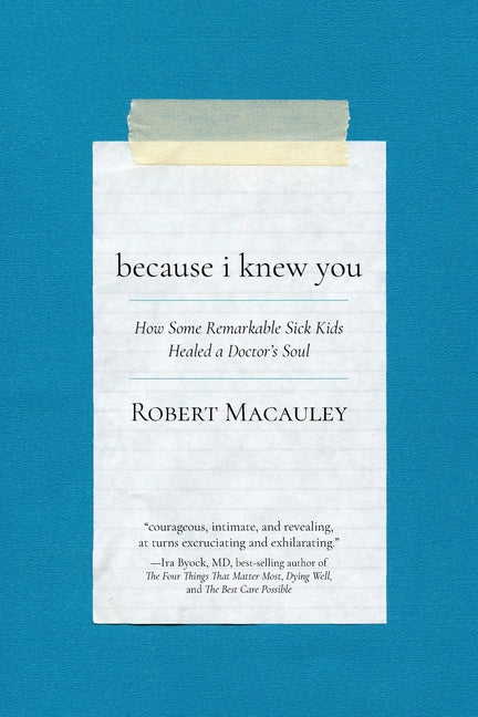 Because I Knew You: How Some Remarkable Sick Kids Healed a Doctor's Soul - Ingram