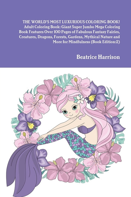 WORLD'S MOST LUXURIOUS COLORING BOOK! Adult Coloring Book: Giant Super Jumbo Mega Coloring Book Features Over 100 Pages of Fabulous Fantasy Fairies, C - Ingram