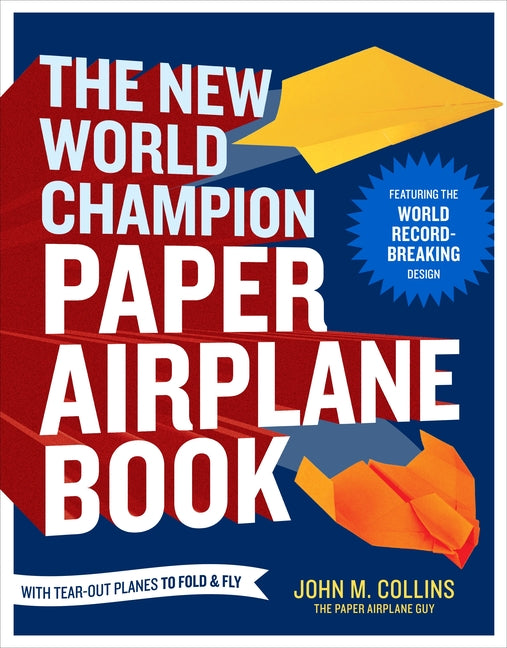 New World Champion Paper Airplane Book: Featuring the World Record-Breaking Design, with Tear-Out Planes to Fold and Fly - Ingram