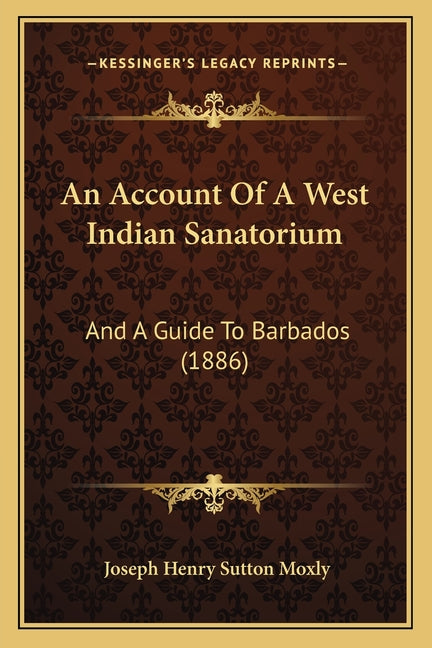 Account Of A West Indian Sanatorium: And A Guide To Barbados (1886) - Ingram