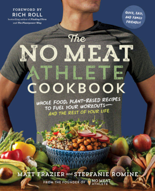 No Meat Athlete Cookbook: Whole Food, Plant-Based Recipes to Fuel Your Workouts - And the Rest of Your Life - Ingram