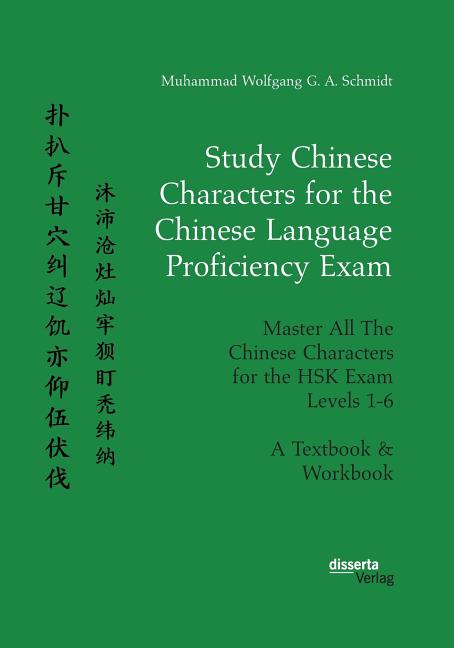 Study Chinese Characters for the Chinese Language Proficiency Exam. Master All The Chinese Characters for the HSK Exam Levels 1-6. A Textbook & Workbo - Ingram