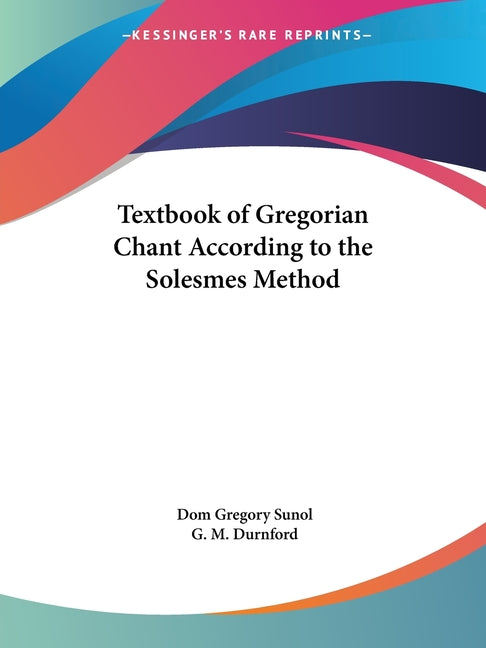Textbook of Gregorian Chant According to the Solesmes Method - Ingram