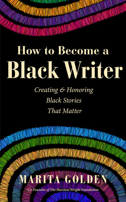 How to Become a Black Writer: Creating and Honoring Black Stories That Matter (the Power of Black Stories, Inspiration for Black Storytellers) - Ingram