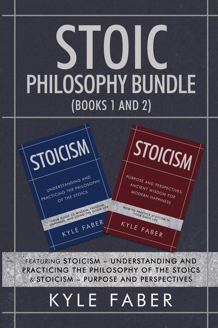 Stoic Philosophy Bundle (Books 1 and 2): Featuring Stoicism - Understanding and Practicing the Philosophy of the Stoics & Stoicism - Purpose and Persp - Ingram