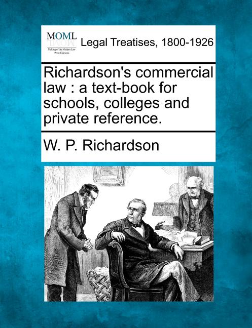 Richardson's Commercial Law: A Text-Book for Schools, Colleges and Private Reference. - Ingram