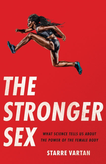 Stronger Sex: What Science Tells Us about the Power of the Female Body - Ingram