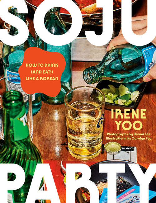 Soju Party: How to Drink (and Eat!) Like a Korean: A Cookbook - Ingram