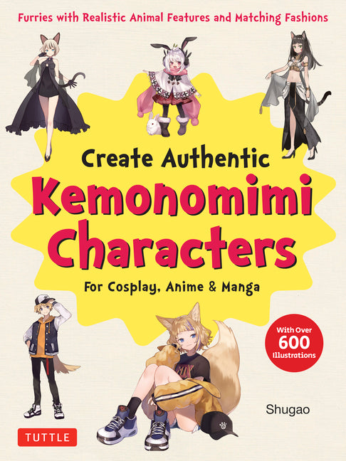 Create Kemonomimi Characters for Cosplay, Anime & Manga: Furries with Realistic Animal Features and Matching Fashions (with Over 600 Illustrations) - Ingram