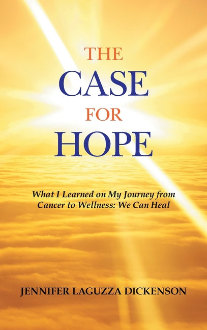 Case for Hope: What I Learned on My Journey from Cancer to Wellness: We Can Heal - Ingram