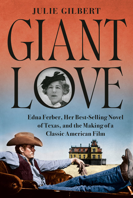Giant Love: Edna Ferber, Her Best-Selling Novel of Texas, and the Making of a Classic American Film - Ingram
