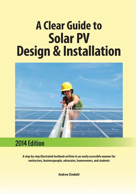 Clear Guide to Solar PV Design & Installation: A step-by-step illustrated textbook written in an easily accessible manner for contractors, businesspeo - Ingram