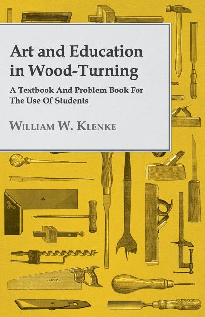 Art and Education in Wood-Turning - A Textbook and Problem Book for the Use of Students - Ingram