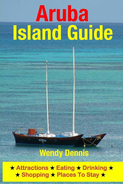 Aruba Island Guide: Attractions, Eating, Drinking, Shopping & Places To Stay - Ingram