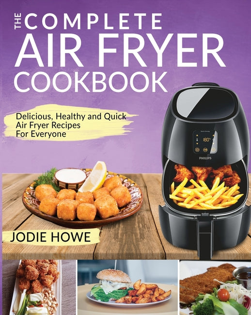 Air Fryer Recipe Book: The Complete Air Fryer Cookbook Delicious, Healthy and Quick Air Fryer Recipes For Everyone - Ingram