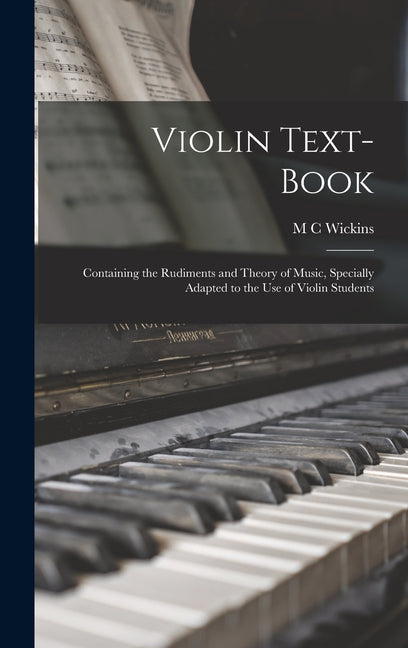 Violin Text-book: Containing the Rudiments and Theory of Music, Specially Adapted to the use of Violin Students - Ingram