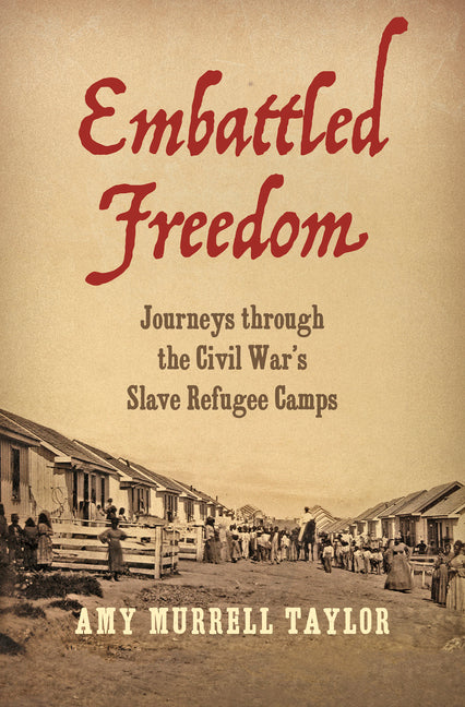 Embattled Freedom: Journeys through the Civil War's Slave Refugee Camps - Ingram