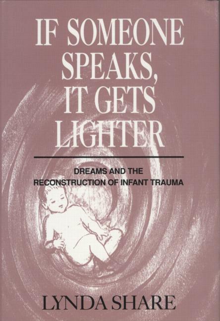 If Someone Speaks, It Gets Lighter: Dreams and the Reconstruction of Infant Trauma - Ingram