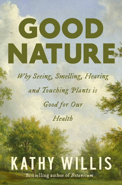 Good Nature: Why Seeing, Smelling, Hearing, and Touching Plants Is Good for Our Health - Ingram