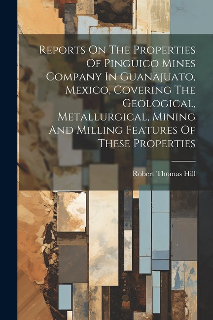Reports On The Properties Of Pinguico Mines Company In Guanajuato, Mexico, Covering The Geological, Metallurgical, Mining And Milling Features Of Thes - Ingram