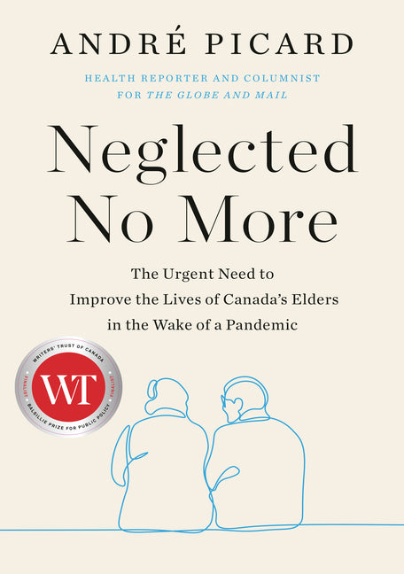 Neglected No More: The Urgent Need to Improve the Lives of Canada's Elders in the Wake of a Pandemic - Ingram