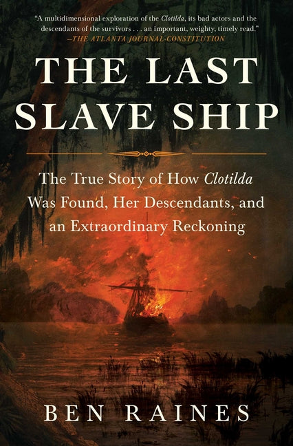 Last Slave Ship: The True Story of How Clotilda Was Found, Her Descendants, and an Extraordinary Reckoning - Ingram