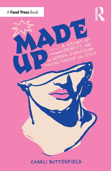 Made Up: A History of Identity and Gender Expression Through Makeup and Style - Ingram