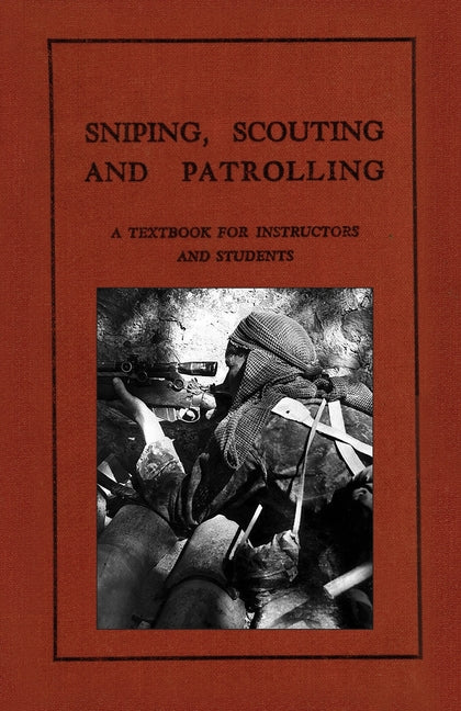 Sniping, Scouting and Patrolling: A Textbook for Instructors and Students 1940 - Ingram