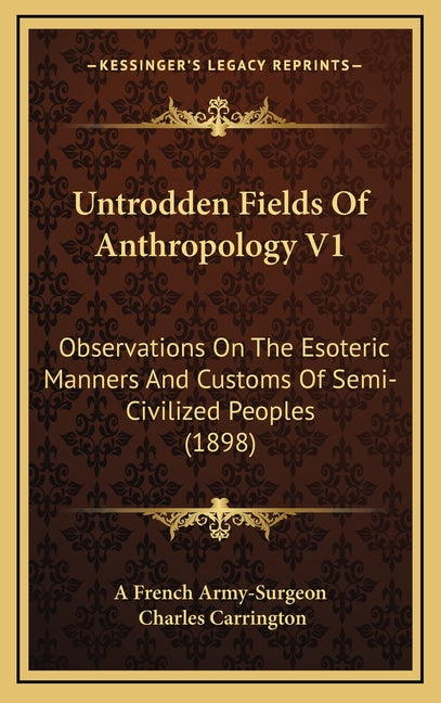 Untrodden Fields Of Anthropology V1: Observations On The Esoteric Manners And Customs Of Semi-Civilized Peoples (1898) - Ingram