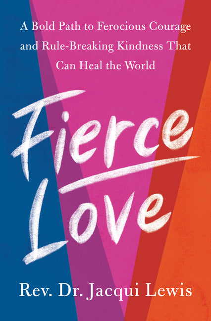 Fierce Love: A Bold Path to Ferocious Courage and Rule-Breaking Kindness That Can Heal the World - Ingram