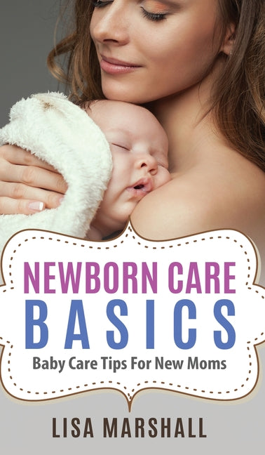 Newborn Care Basics: Baby Care Tips For New Moms - Ingram