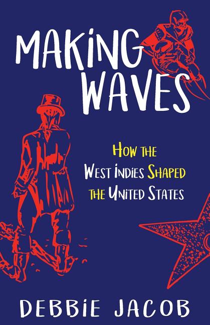 Making Waves: How the West Indies Shaped the United States - Ingram
