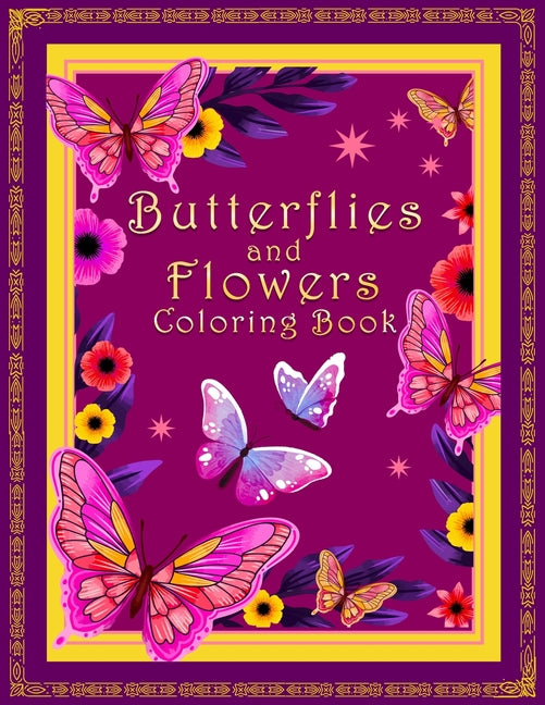 Butterflies And Flowers Coloring Book: An Easy Adult Coloring Book Featuring Creative Haven Butterfly Flowers and Nature for Relieving Stress and Rela - Ingram