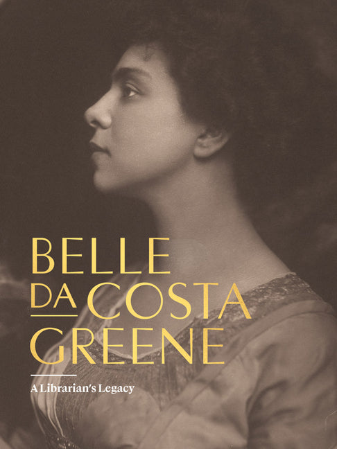 Belle Da Costa Greene: A Librarian's Legacy - Ingram