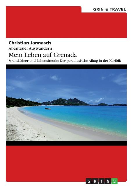 Abenteuer Auswandern. Mein Leben auf Grenada: Strand, Meer und Lebensfreude: Der paradiesische Alltag in der Karibik - Ingram