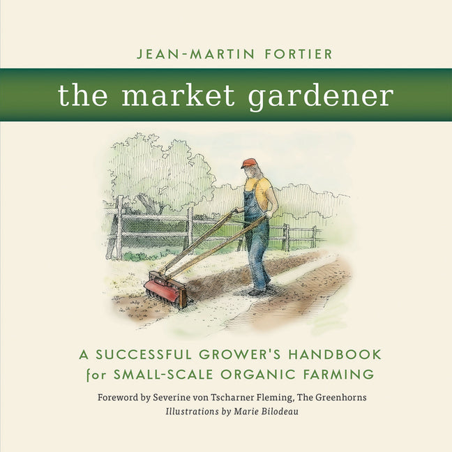 Market Gardener: A Successful Grower's Handbook for Small-Scale Organic Farming - Ingram