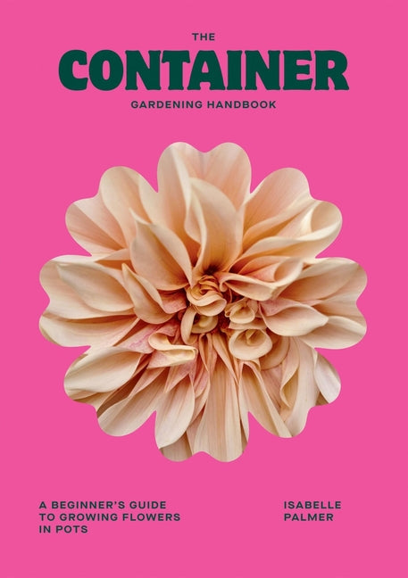 Container Gardening Handbook: A Beginner's Guide to Growing Flowers in Pots - Ingram