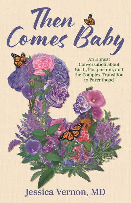 Then Comes Baby: An Honest Conversation about Birth, Postpartum, and the Complex Transition to Parenthood - Ingram