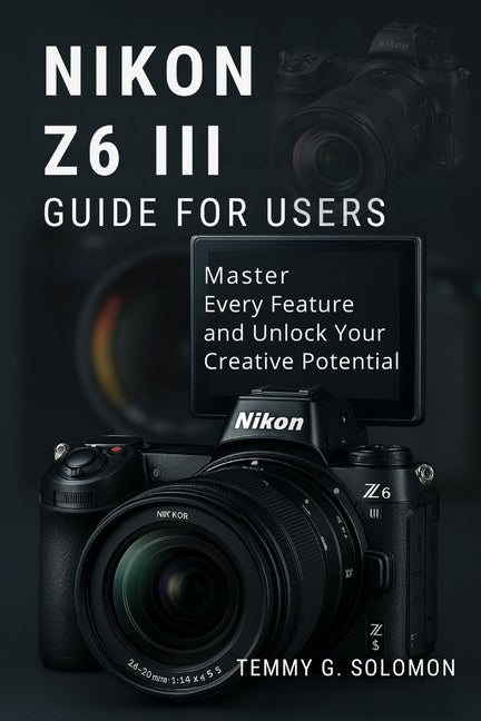 Nikon Z6 III Easy Guide for Users: Master every feature and unlock your creative potential - Ingram