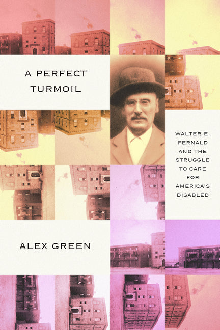 Perfect Turmoil: Walter E. Fernald and the Struggle to Care for America's Disabled - Ingram