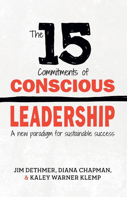 15 Commitments of Conscious Leadership: A New Paradigm for Sustainable Success - Ingram