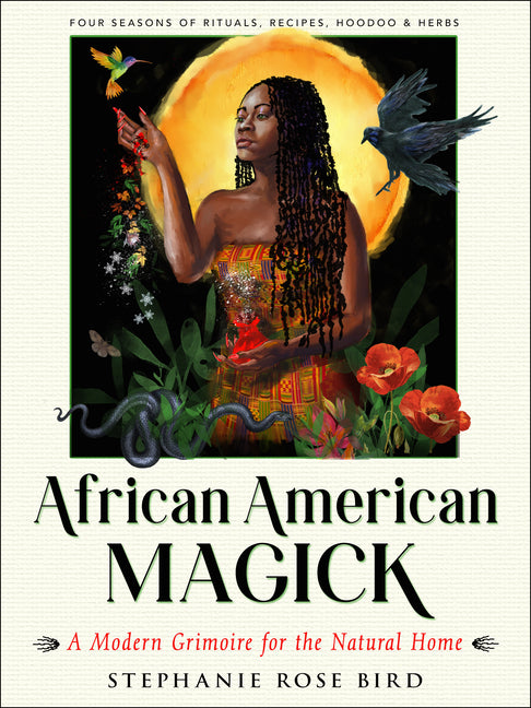 African American Magick: A Modern Grimoire for the Natural Home (Four Seasons of Rituals, Recipes, Hoodoo & Herbs) - Ingram