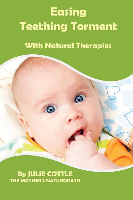 Easing Teething Torment With Natural Therapies - Ingram