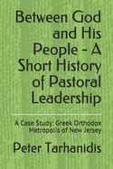 Between God and His People - A Short History of Pastoral Leadership: A Case Study: Greek Orthodox Metropolis of New Jersey - Ingram