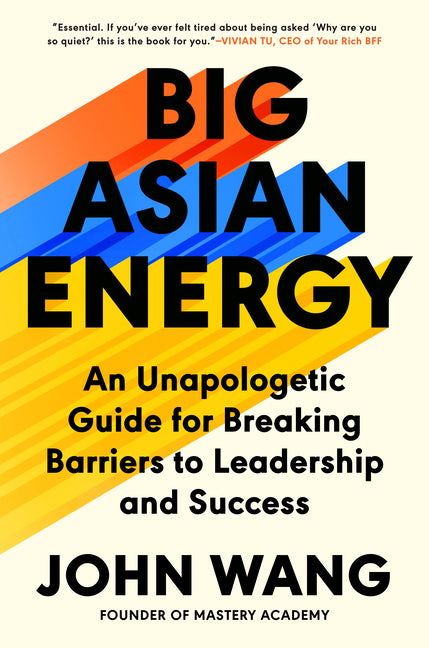 Big Asian Energy: An Unapologetic Guide for Breaking Barriers to Leadership and Success - Ingram