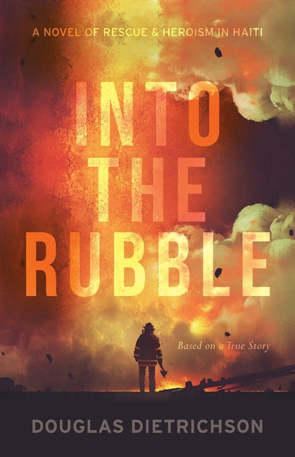 Into the Rubble: A Novel of Rescue & Heroism in Haiti - Ingram