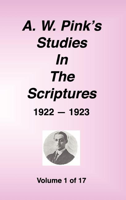 A. W. Pink's Studies in the Scriptures, 1922-23, Vol. 01 of 17 - Ingram