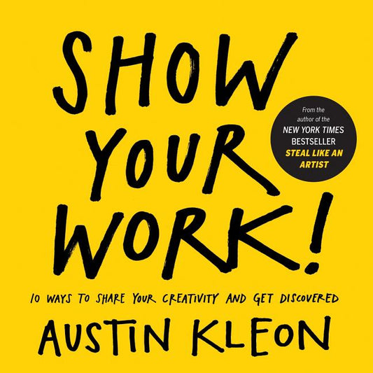 Show Your Work!: 10 Ways to Share Your Creativity and Get Discovered - Ingram