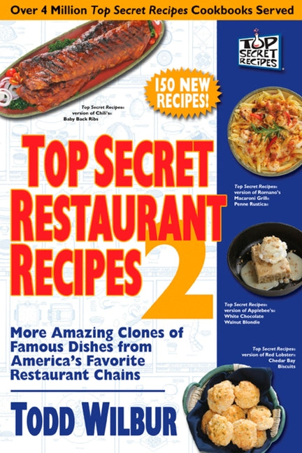 Top Secret Restaurant Recipes 2: More Amazing Clones of Famous Dishes from America's Favorite Restaurant Chains: A Cookbook - Ingram