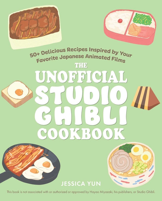 Unofficial Studio Ghibli Cookbook: 50+ Delicious Recipes Inspired by Your Favorite Japanese Animated Films - Ingram